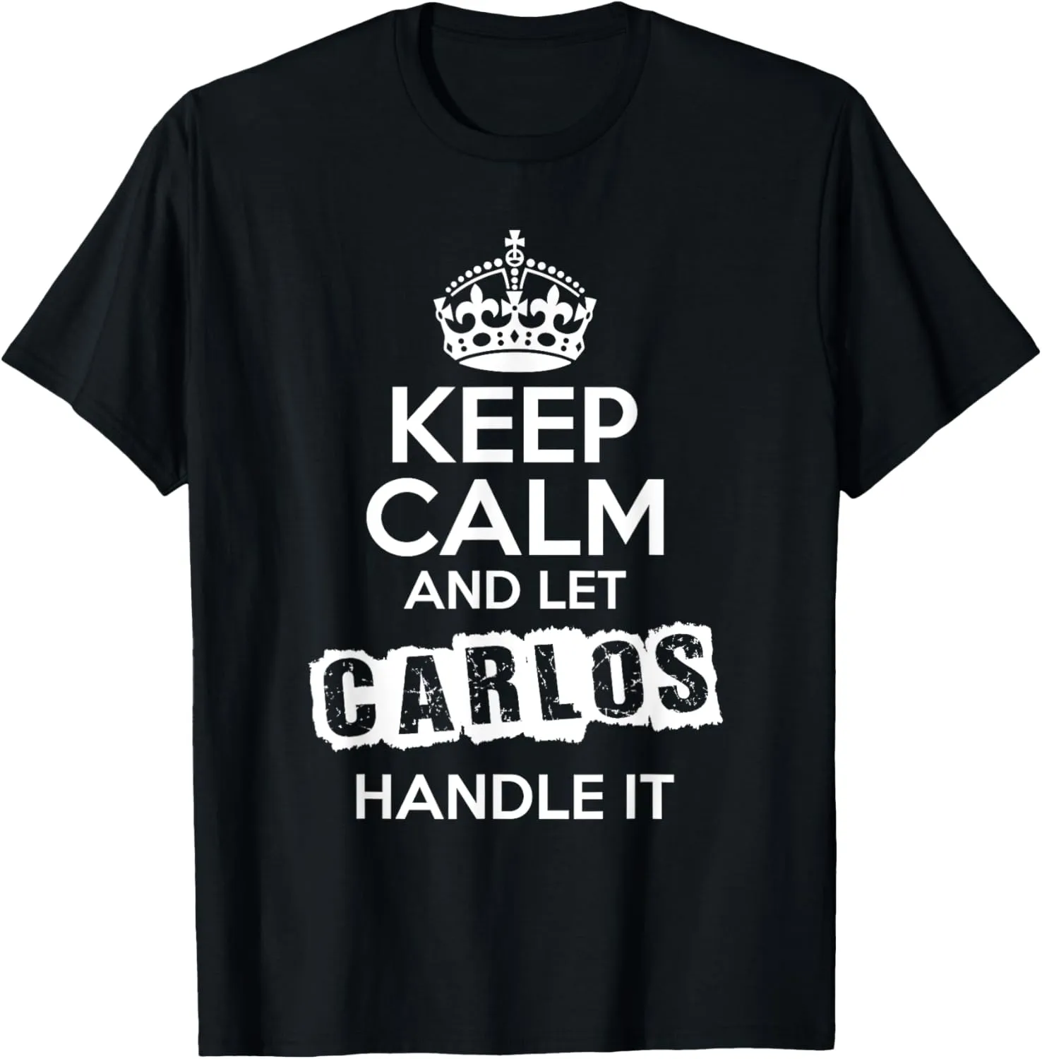Carlos T-Shirt Keep Calm and Let Carlos Handle It T-Shirt